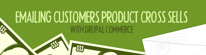 Emailing Customer Product Cross Sells with Drupal Commerce