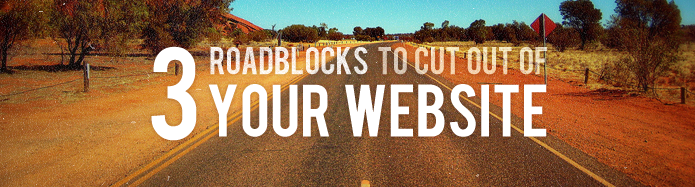 Three Roadblocks to cut out of your website by Louisville Web Group